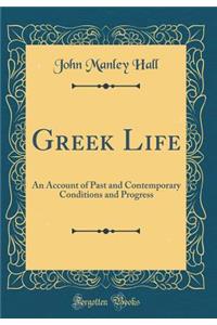 Greek Life: An Account of Past and Contemporary Conditions and Progress (Classic Reprint)