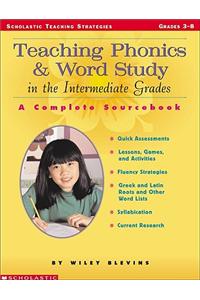 Teaching Phonics and Word Study in the Intermediate Grades: A Complete Sourcebook