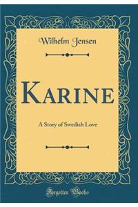 Karine: A Story of Swedish Love (Classic Reprint)