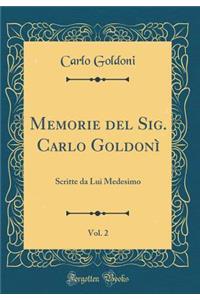 Memorie del Sig. Carlo GoldonÃ¬, Vol. 2: Scritte Da Lui Medesimo (Classic Reprint)