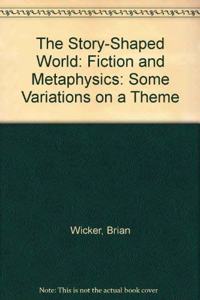 The Story-shaped World: Fiction and Metaphysics; Some Variations on a Theme