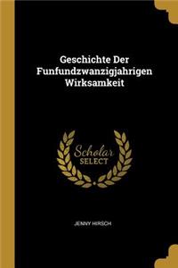 Geschichte Der Funfundzwanzigjahrigen Wirksamkeit