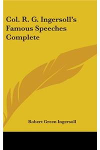 Col. R. G. Ingersoll's Famous Speeches Complete