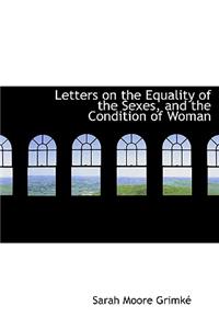 Letters on the Equality of the Sexes, and the Condition of Woman