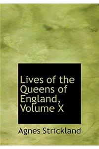 Lives of the Queens of England, Volume X