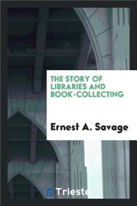 The Story of Libraries and Book-Collecting