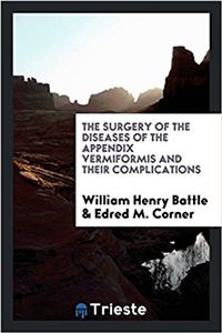 Surgery of the Diseases of the Appendix Vermiformis and Their Complications