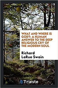 WHAT AND WHERE IS GOD?: A HUMAN ANSWER T