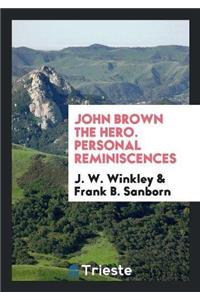 John Brown the Hero. Personal Reminiscences