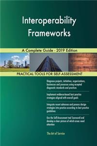 Interoperability Frameworks A Complete Guide - 2019 Edition