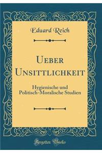 Ueber Unsittlichkeit: Hygienische Und Politisch-Moralische Studien (Classic Reprint)