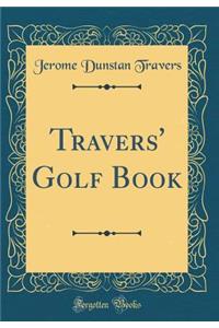 Travers' Golf Book (Classic Reprint)