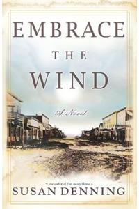 EMBRACE THE WIND, an Historical Novel of the American West