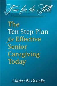 Time for the Talk: The Ten Step Plan for Effective Senior Caregiving Today