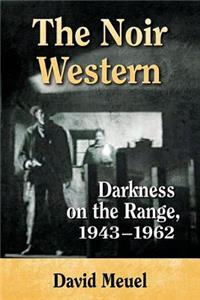 Noir Western: Darkness on the Range, 1943-1962