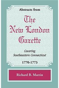 Abstracts from the New London Gazette covering Southeastern Connecticut, 1770-1773