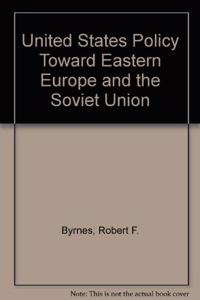 U.S. Policy Toward Eastern Europe and the Soviet Union: Selected Essays, 1956-1988