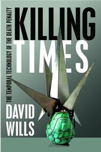 Killing Times: The Temporal Technology of the Death Penalty