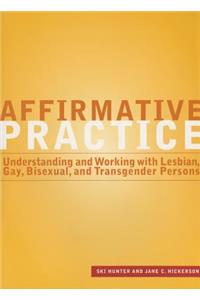 Affirmative Practice: Understanding and Working with Lesbian, Gay, Bisexual, and Transgender Persons
