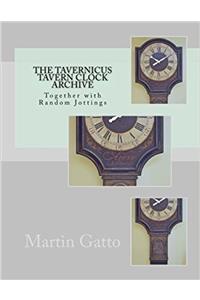 The Tavernicus Tavern Clock Archive: Together with Random Jottings