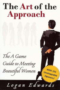 Art of the Approach: The A Game Guide to Meeting Beautiful Women
