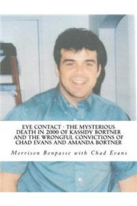 Eye Contact - The Mysterious Death in 2000 of Kassidy Bortner and the Wrongful Convictions of Chad Evans and Amanda Bortner