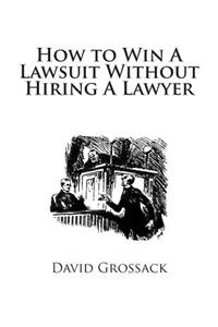 How to Win A Lawsuit Without Hiring A Lawyer