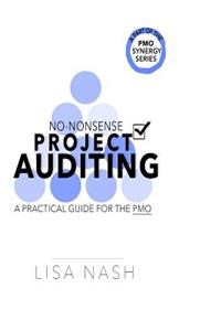 No-Nonsense Project Auditing: A Practical Guide for the PMO