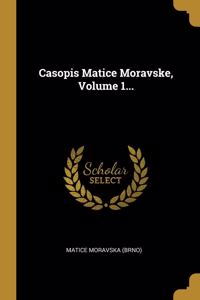Casopis Matice Moravske, Volume 1...