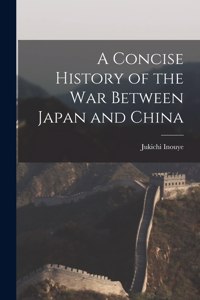 Concise History of the War Between Japan and China