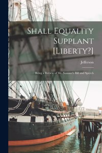 Shall Equality Supplant [liberty?]