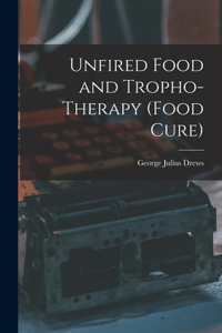 Unfired Food and Tropho-Therapy (Food Cure)