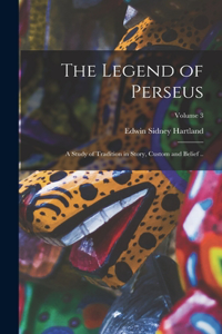 Legend of Perseus; a Study of Tradition in Story, Custom and Belief ..; Volume 3