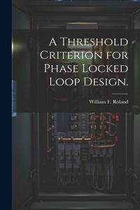 Threshold Criterion for Phase Locked Loop Design.