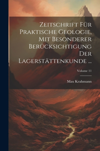 Zeitschrift Für Praktische Geologie, Mit Besonderer Berücksichtigung Der Lagerstättenkunde ...; Volume 11