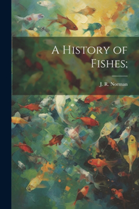 A History of Fishes;
