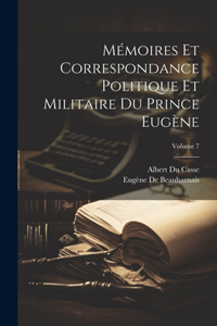 Mémoires Et Correspondance Politique Et Militaire Du Prince Eugène; Volume 7