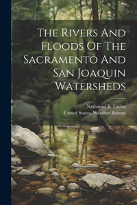 Rivers And Floods Of The Sacramento And San Joaquin Watersheds