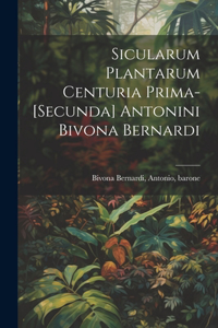 Sicularum Plantarum Centuria Prima-[secunda] Antonini Bivona Bernardi