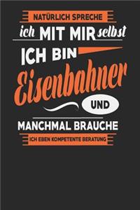 Natürlich Spreche Ich Mit Mir Selbst Ich bin Eisenbahner Und Manchmal Brauche Ich Eben Kompetente Beratung