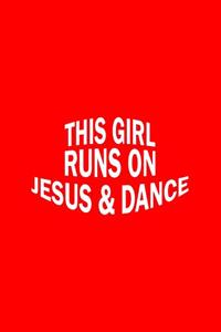 This Girl Runs On Jesus And Dance