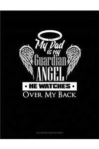 My Dad Is My Guardian Angel He Watches Over My Back