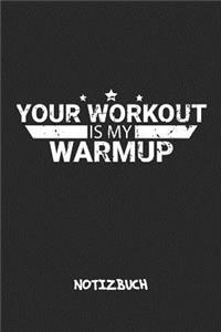 Your Workout Is My Warmup NOTIZBUCH