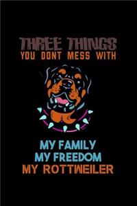 Three Things You don't Mess with My Family My Freedom My Rottweiler