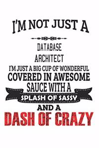 I'm Not Just A Database Architect I'm Just A Big Cup Of Wonderful Covered In Awesome Sauce With A Splash Of Sassy And A Dash Of Crazy