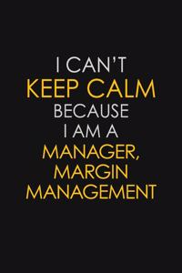 I Can't Keep Calm Because I Am A Manager, Margin Management