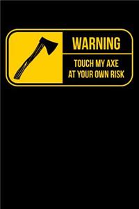 Warning Touch My Axe At Your Own Risk