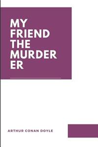 My Friend The Murderer