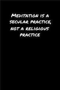 Meditation Is A Secular Practice Not A Religious Practice