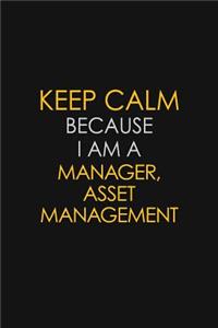 Keep Calm Because I Am A Manager, Asset Management
